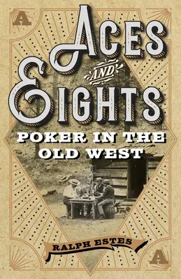 Ászok és nyolcasok: Póker a régi nyugaton - Aces and Eights: Poker in the Old West