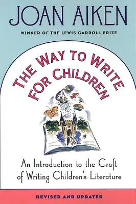 Az út a gyermekeknek való íráshoz: Bevezetés a gyermekirodalom megírásának mesterségébe - The Way to Write for Children: An Introduction to the Craft of Writing Children's Literature