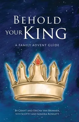 Íme, a királyod! Családi adventi kalauz - Behold Your King: A Family Advent Guide