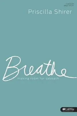 Breathe - Tanulmányi napló: Helyet adni a szombatnak - Breathe - Study Journal: Making Room for Sabbath