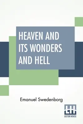 A menny és annak csodái és a pokol: A hallott és látott dolgokból Fordította John Ager. - Heaven And Its Wonders And Hell: From Things Heard And Seen Translated By John Ager.