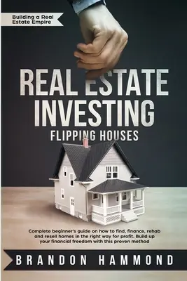 Real Estate Investing - Flipping Houses: Teljes kezdő útmutató arról, hogyan találja meg, finanszírozza, rehabilitálja és adja el újra a lakásokat a megfelelő módon a profit érdekében. Build - Real Estate Investing - Flipping Houses: Complete beginner's guide on how to Find, Finance, Rehab and Resell Homes in the Right Way for Profit. Build