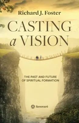 Vízióalkotás: A lelki képzés múltja és jövője - Casting a Vision: The Past and Future of Spiritual Formation