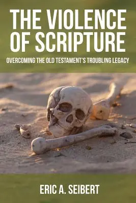 A Szentírás erőszakossága: Az Ószövetség nyugtalanító örökségének leküzdése - The Violence of Scripture: Overcoming the Old Testament's Troubling Legacy