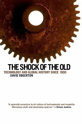 Az öregek sokkja: Technológia és globális történelem 1900 óta - The Shock of the Old: Technology and Global History Since 1900