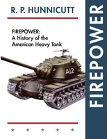 Tűzerő: A History of the American Heavy Tank - Firepower: A History of the American Heavy Tank