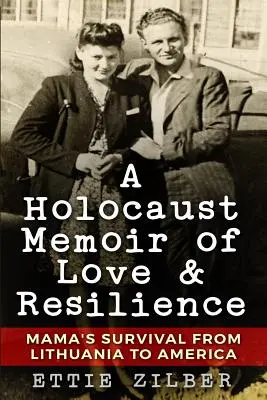 A holokauszt emlékiratai a szeretetről és az ellenállásról: Mama túlélése Litvániából Amerikába - A Holocaust Memoir of Love & Resilience: Mama's Survival from Lithuania to America