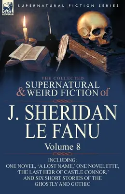 The Collected Supernatural and Weird Fiction of J. Sheridan Le Fanu: 8. kötet-tartalmaz egy regényt, „Egy elveszett név”, egy novellát, „The Last Heir of CA” (A CA utolsó örököse). - The Collected Supernatural and Weird Fiction of J. Sheridan Le Fanu: Volume 8-Including One Novel, 'a Lost Name, ' One Novelette, 'The Last Heir of CA