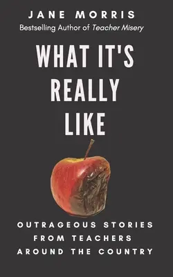 Milyen ez valójában: Felháborító történetek tanároktól szerte az országban - What It's Really Like: Outrageous Stories from Teachers Around the Country