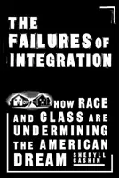 Az integráció kudarcai: Hogyan ássa alá az amerikai álmot a faji és osztálybeli hovatartozás - The Failures of Integration: How Race and Class Are Undermining the American Dream