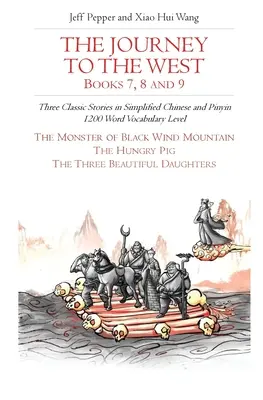 Az utazás a nyugatra, 7., 8. és 9. könyv: Három klasszikus történet egyszerűsített kínai és pinyin nyelven, 1200 szó szókincsszint - The Journey to the West, Books 7, 8 and 9: Three Classic Stories in Simplified Chinese and Pinyin, 1200 Word Vocabulary Level