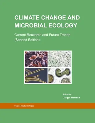 Éghajlatváltozás és mikrobiális ökológia: Current Research and Future Trends (Második kiadás) - Climate Change and Microbial Ecology: Current Research and Future Trends (Second Edition)