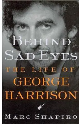 Szomorú szemek mögött: George Harrison élete - Behind Sad Eyes: The Life of George Harrison