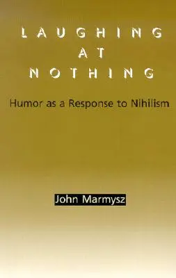 Nevetve a semmin: A humor mint válasz a nihilizmusra - Laughing at Nothing: Humor as a Response to Nihilism