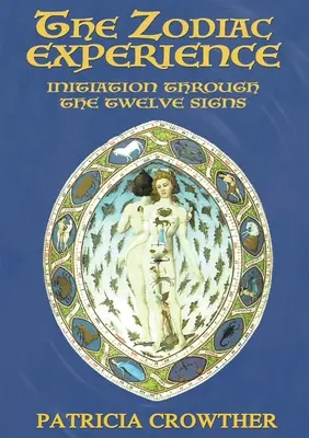 A zodiákus tapasztalat: Beavatás a tizenkét jegyen keresztül - The Zodiac Experience: Initiation through the Twelve Signs