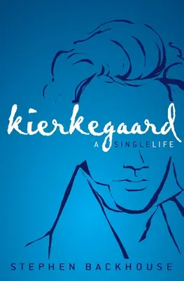 Kierkegaard: Kierkegaier: A Single Life - Kierkegaard: A Single Life