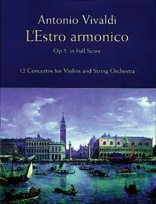 L'Estro Armonico, Op. 3, teljes kotta: 12 versenymű 1, 2 és 4 hegedűre - L'Estro Armonico, Op. 3, in Full Score: 12 Concertos for 1, 2 and 4 Violins