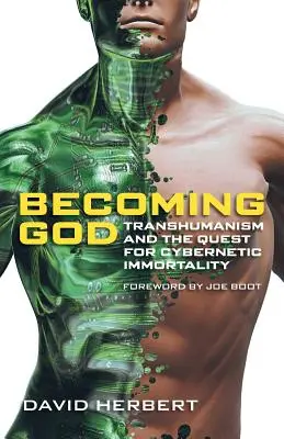 Istenné válás: A transzhumanizmus és a kibernetikus halhatatlanság keresése - Becoming God: Transhumanism and the Quest for Cybernetic Immortality