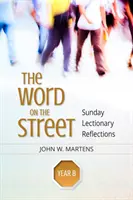 Az Ige az utcán, B év: Vasárnapi lelkigyakorlatos elmélkedések - The Word on the Street, Year B: Sunday Lectionary Reflections