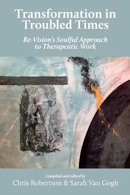 Átalakulás zavaros időkben: Re-Vision lélekkel teli megközelítése a terápiás munkában - Transformation in Troubled Times: Re-Vision's Soulful Approach to Therapeutic Work