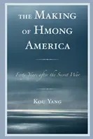 A hmong Amerika kialakulása: Negyven évvel a titkos háború után - The Making of Hmong America: Forty Years after the Secret War