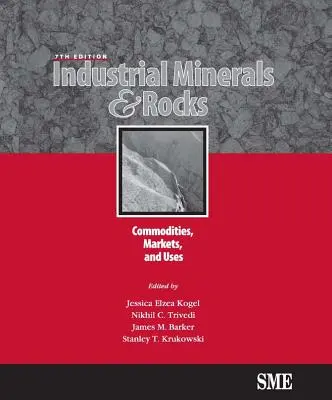 Ipari ásványok és kőzetek, hetedik kiadás: Commodities, Markets, and Uses - Industrial Minerals & Rocks, Seventh Edition: Commodities, Markets, and Uses