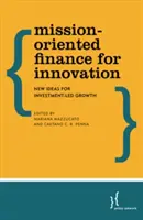 Küldetésorientált finanszírozás az innovációért: Új ötletek a beruházásvezérelt növekedéshez - Mission-Oriented Finance for Innovation: New Ideas for Investment-Led Growth