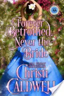 Örök jegyes, soha nem menyasszony: Scandalous Seasons sorozat - Forever Betrothed, Never the Bride: Scandalous Seasons Series