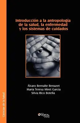Introduccion a la Antropologia de La Salud, La Enfermedad y Los Sistemas de Cuidados (Az egészségügy, a betegség és a gondozási rendszerek antropológiája) - Introduccion a la Antropologia de La Salud, La Enfermedad y Los Sistemas de Cuidados