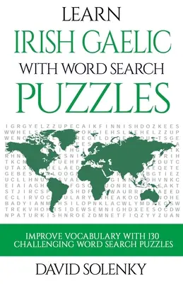 Tanulj ír gael nyelvet szókereső rejtvényekkel: Tanulj ír gael nyelvi szókincset kihívásokkal teli szókereső feladványokkal minden korosztály számára - Learn Irish Gaelic with Word Search Puzzles: Learn Irish Gaelic Language Vocabulary with Challenging Word Find Puzzles for All Ages