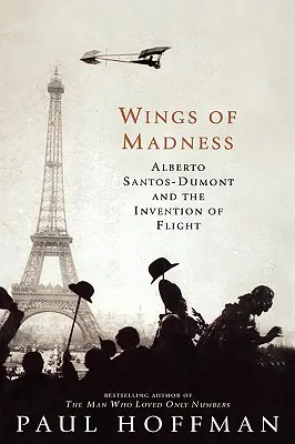 Az őrület szárnyai: Alberto Santos-Dumont és a repülés feltalálása - Wings of Madness: Alberto Santos-Dumont and the Invention of Flight