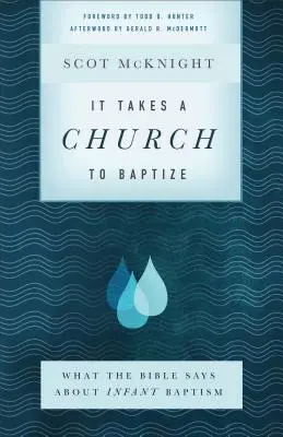 Egyház kell a kereszteléshez: Mit mond a Biblia a csecsemőkeresztségről - It Takes a Church to Baptize: What the Bible Says about Infant Baptism