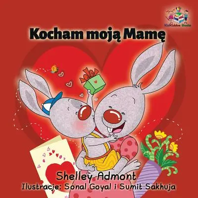 Kocham Moja Mame: I Love My Mom - lengyel gyermekkönyv - Kocham Moja Mame: I Love My Mom - Polish Children's Book