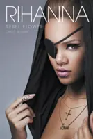 Rihanna: Rihanna: Rebel Flower - Rihanna: Rebel Flower