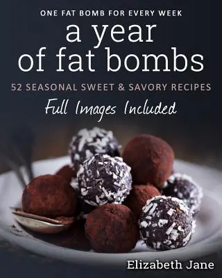 Egy év zsírbombák: 52 tengerionális édes és sós receptek - A Year of Fat Bombs: 52 Seaonal Sweet & Savory Recipes