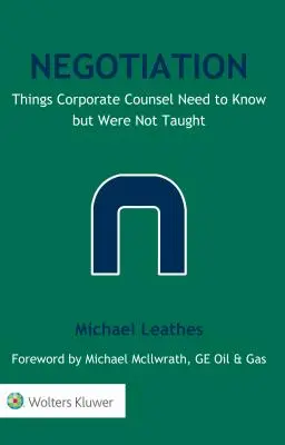 Tárgyalás: A vállalati jogászoknak tudniuk kell, de nem tanították őket - Negotiation: Things Corporate Counsel Need to Know but Were Not Taught