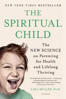 A spirituális gyermek: A szülői nevelés új tudománya az egészség és az élethosszig tartó boldogulás érdekében - The Spiritual Child: The New Science on Parenting for Health and Lifelong Thriving