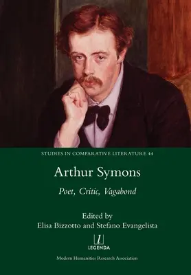 Arthur Symons: Symons: Költő, kritikus, csavargó - Arthur Symons: Poet, Critic, Vagabond