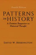 Minták a történelemben: A történelmi gondolkodás keresztény perspektívája - Patterns in History: A Christian Perspective on Historical Thought