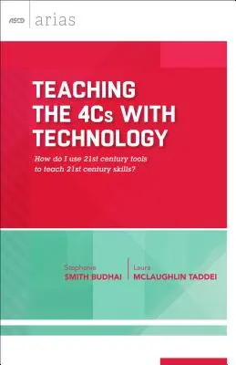 A 4C-k tanítása technológiával: Hogyan használjam a 21. századi eszközöket a 21. századi készségek tanításához? (ASCD Arias) - Teaching the 4Cs with Technology: How Do I Use 21st Century Tools to Teach 21st Century Skills? (ASCD Arias)