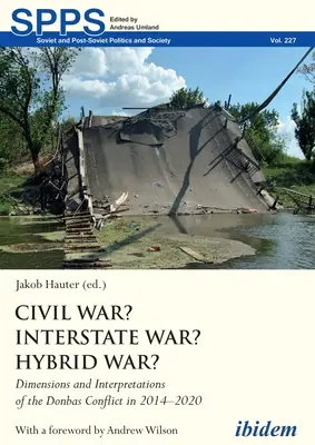 Polgárháború? Államközi háború? Hibrid háború? A donbászi konfliktus dimenziói és értelmezései 2014-2020-ban - Civil War? Interstate War? Hybrid War?: Dimensions and Interpretations of the Donbas Conflict in 2014-2020