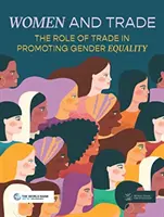 Nők és kereskedelem: A kereskedelem szerepe a nemek közötti egyenlőség előmozdításában - Women and Trade: The Role of Trade in Promoting Gender Equality