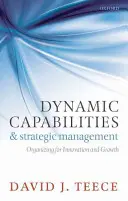 Dinamikus képességek és stratégiai menedzsment: Az innováció és a növekedés érdekében történő szervezés - Dynamic Capabilities and Strategic Management: Organizing for Innovation and Growth