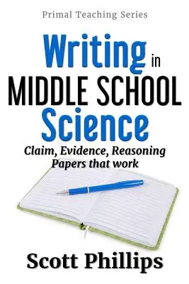 Írás a középiskolai természettudományokban: Állítás, bizonyíték, érvelés Papírok, amelyek működnek - Writing in Middle School Science: Claim, Evidence, Reasoning Papers that Work