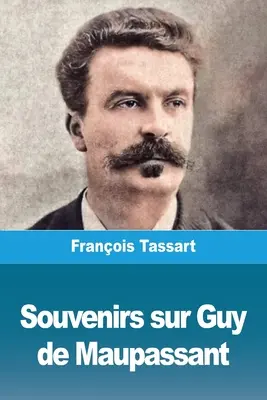 Emlékek Guy de Maupassant-ról - Souvenirs sur Guy de Maupassant