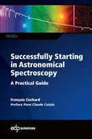 Sikeres kezdés a csillagászati spektroszkópiában: Gyakorlati útmutató - Successfully Starting in Astronomical Spectroscopy: A Practical Guide