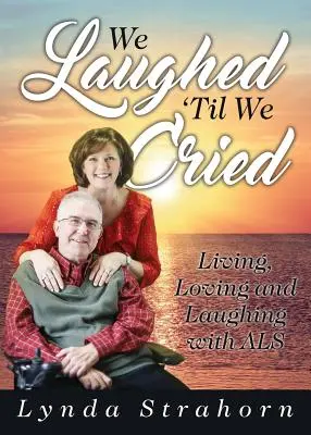 Nevettünk, amíg sírtunk: Living, Loving and Laughing with ALS - We Laughed 'Til We Cried: Living, Loving and Laughing with ALS