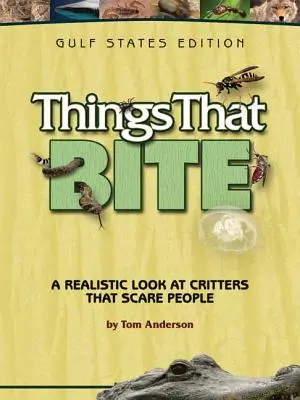 Dolgok, amelyek harapnak: Öböl-államok kiadás: A Realistic Look at Critters That Scare People: A Realistic Look at Critters That Scare People: A Realistic Look at Critters That Scare People - Things That Bite: Gulf States Edition: A Realistic Look at Critters That Scare People