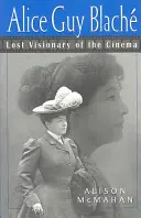 Alice Guy Blache: Blache: A mozi elveszett látnoka - Alice Guy Blache: Lost Visionary of the Cinema