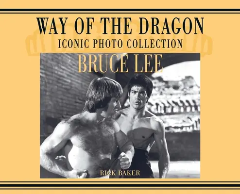 Bruce Lee. A sárkány útja Ikonikus fotógyűjtemény - Bruce Lee. way of the Dragon Iconic photo collection